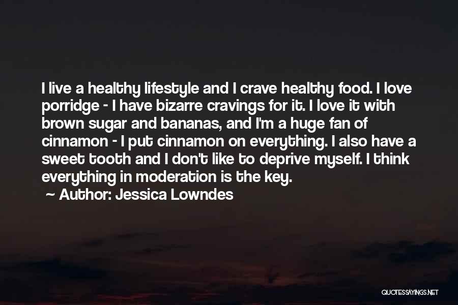 Jessica Lowndes Quotes: I Live A Healthy Lifestyle And I Crave Healthy Food. I Love Porridge - I Have Bizarre Cravings For It.