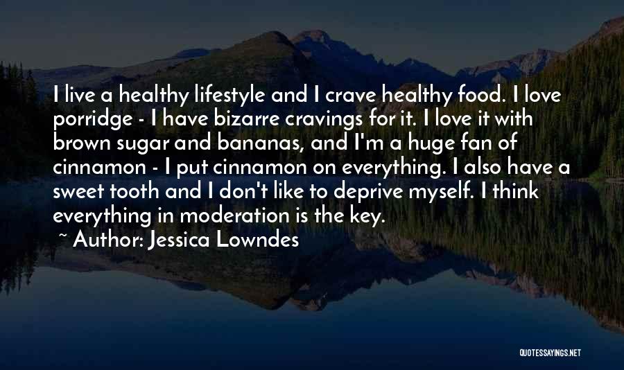 Jessica Lowndes Quotes: I Live A Healthy Lifestyle And I Crave Healthy Food. I Love Porridge - I Have Bizarre Cravings For It.