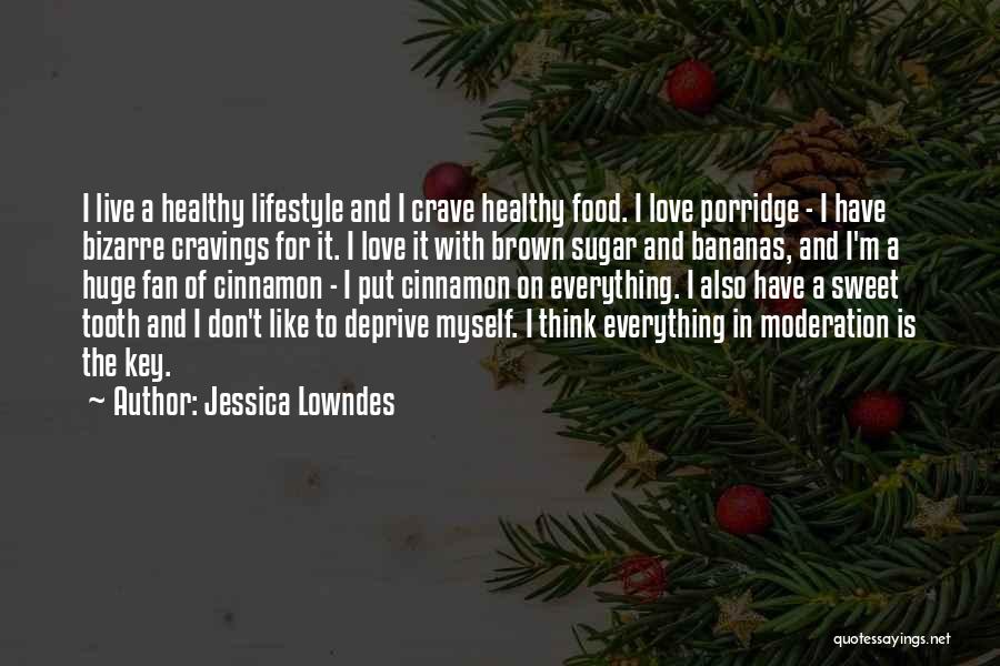Jessica Lowndes Quotes: I Live A Healthy Lifestyle And I Crave Healthy Food. I Love Porridge - I Have Bizarre Cravings For It.