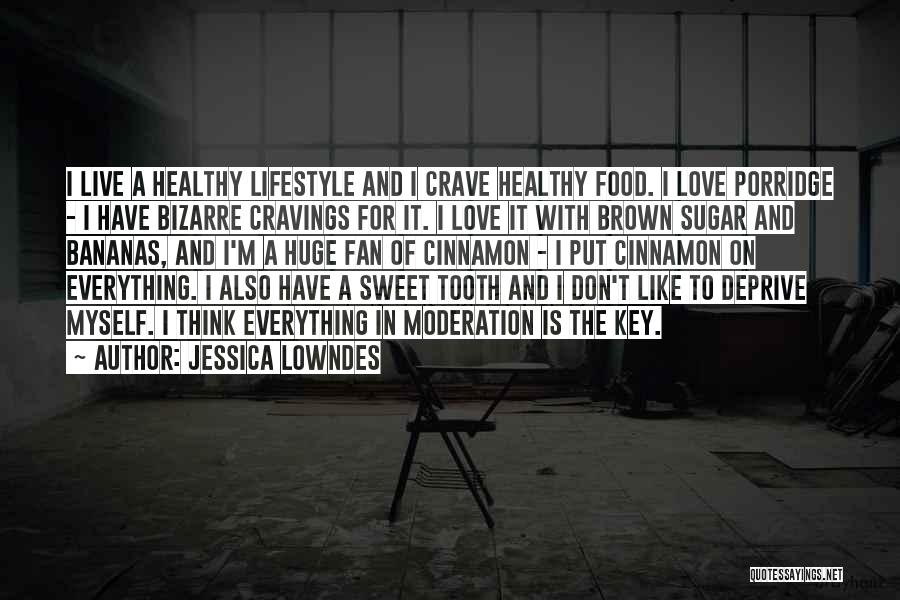 Jessica Lowndes Quotes: I Live A Healthy Lifestyle And I Crave Healthy Food. I Love Porridge - I Have Bizarre Cravings For It.