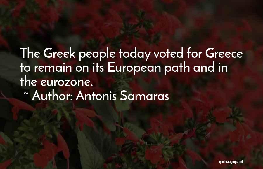 Antonis Samaras Quotes: The Greek People Today Voted For Greece To Remain On Its European Path And In The Eurozone.