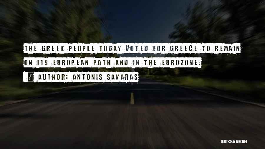 Antonis Samaras Quotes: The Greek People Today Voted For Greece To Remain On Its European Path And In The Eurozone.