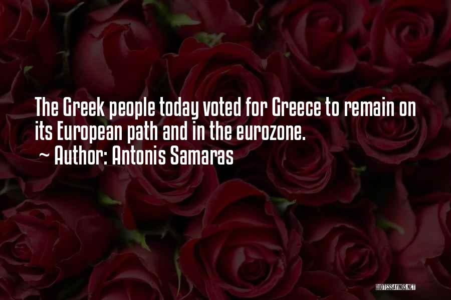 Antonis Samaras Quotes: The Greek People Today Voted For Greece To Remain On Its European Path And In The Eurozone.