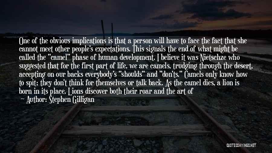 Stephen Gilligan Quotes: One Of The Obvious Implications Is That A Person Will Have To Face The Fact That She Cannot Meet Other