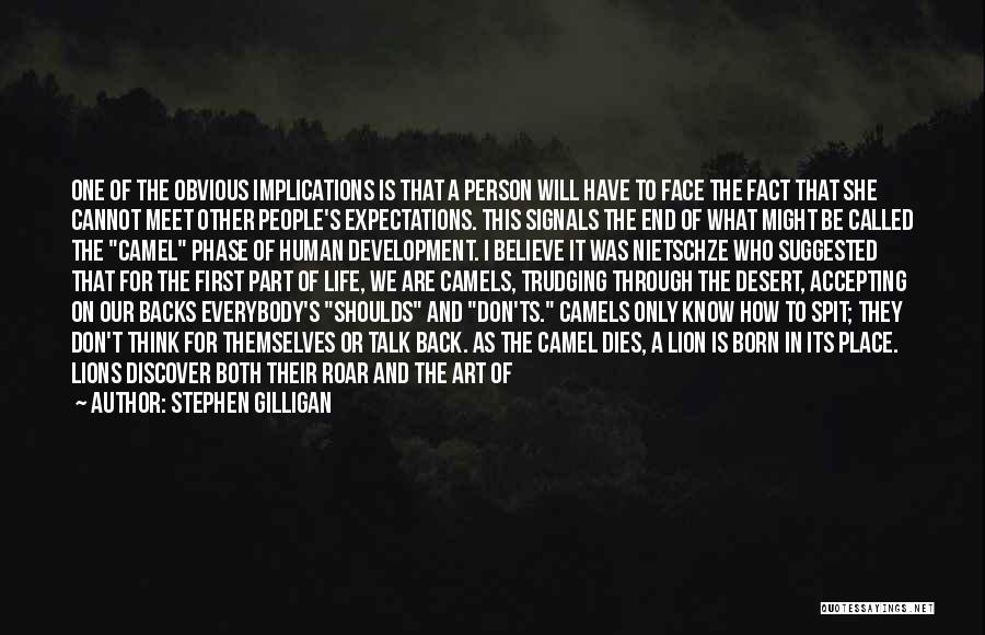 Stephen Gilligan Quotes: One Of The Obvious Implications Is That A Person Will Have To Face The Fact That She Cannot Meet Other