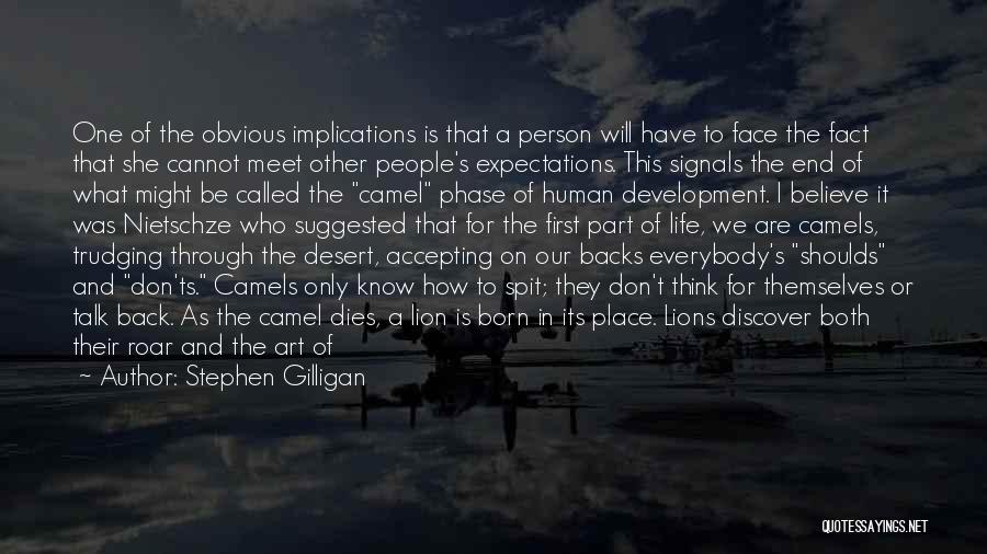 Stephen Gilligan Quotes: One Of The Obvious Implications Is That A Person Will Have To Face The Fact That She Cannot Meet Other