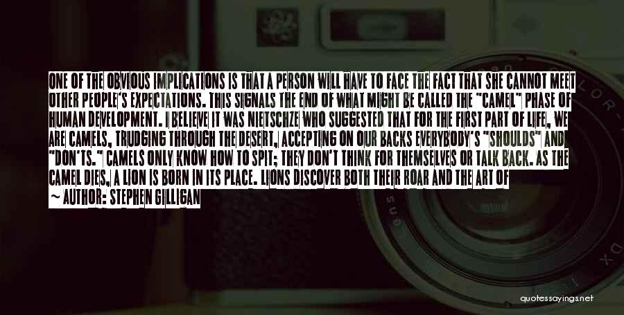 Stephen Gilligan Quotes: One Of The Obvious Implications Is That A Person Will Have To Face The Fact That She Cannot Meet Other