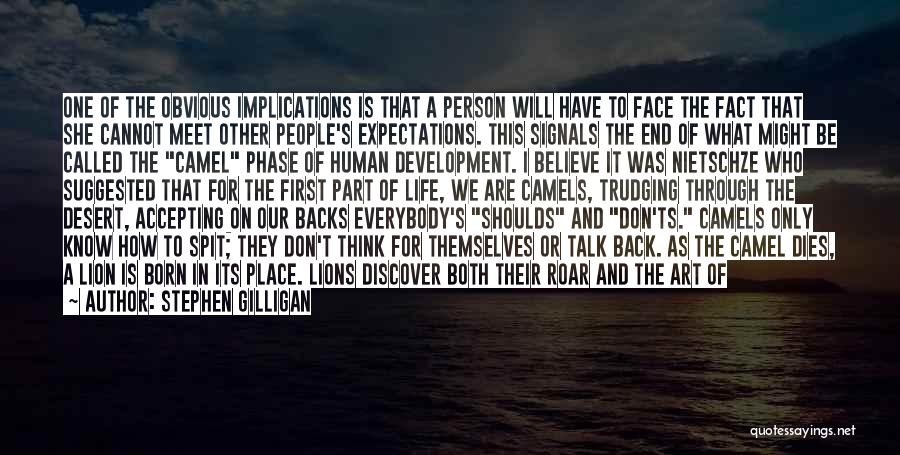 Stephen Gilligan Quotes: One Of The Obvious Implications Is That A Person Will Have To Face The Fact That She Cannot Meet Other