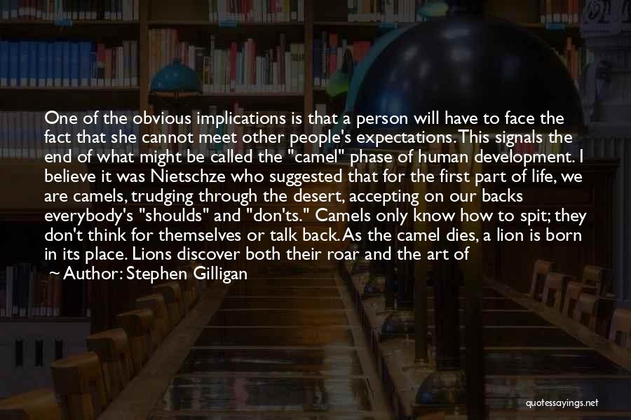 Stephen Gilligan Quotes: One Of The Obvious Implications Is That A Person Will Have To Face The Fact That She Cannot Meet Other