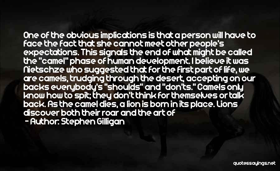 Stephen Gilligan Quotes: One Of The Obvious Implications Is That A Person Will Have To Face The Fact That She Cannot Meet Other