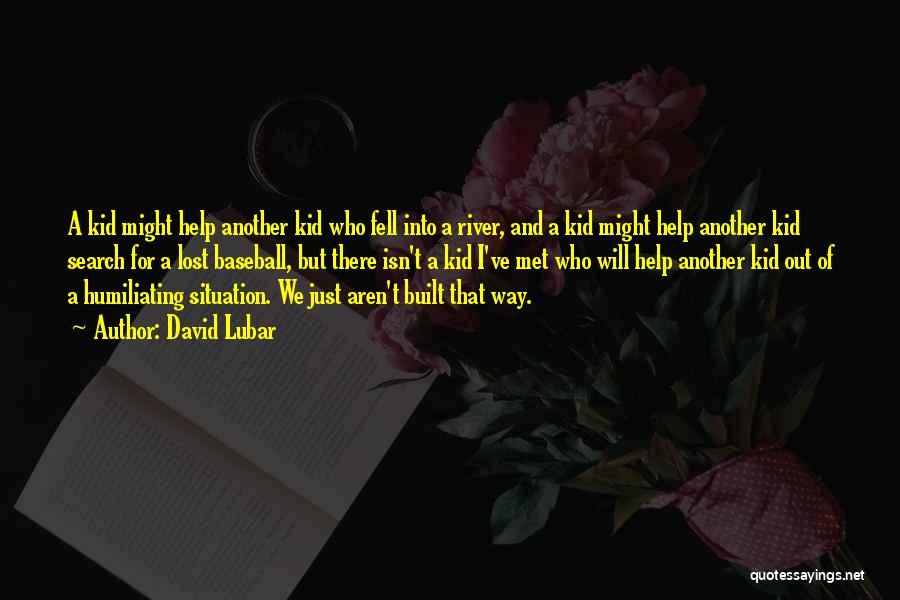 David Lubar Quotes: A Kid Might Help Another Kid Who Fell Into A River, And A Kid Might Help Another Kid Search For