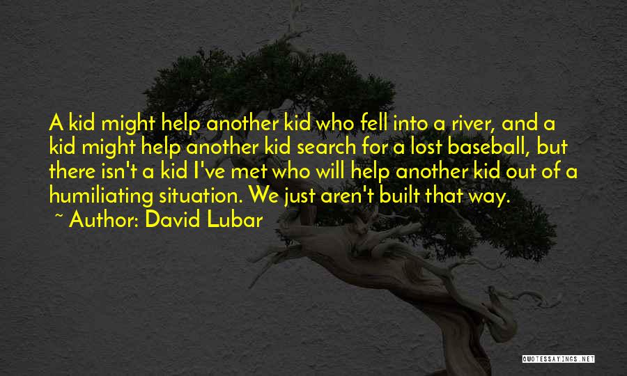 David Lubar Quotes: A Kid Might Help Another Kid Who Fell Into A River, And A Kid Might Help Another Kid Search For