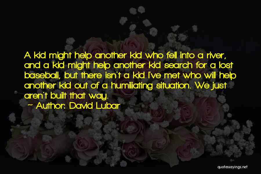 David Lubar Quotes: A Kid Might Help Another Kid Who Fell Into A River, And A Kid Might Help Another Kid Search For