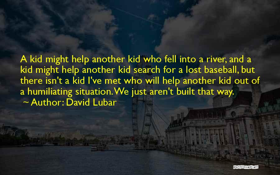 David Lubar Quotes: A Kid Might Help Another Kid Who Fell Into A River, And A Kid Might Help Another Kid Search For