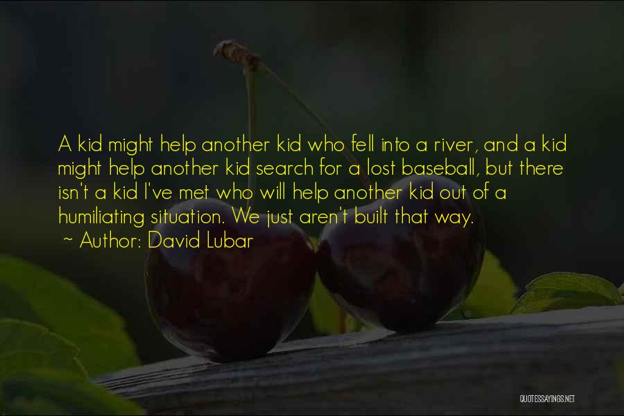 David Lubar Quotes: A Kid Might Help Another Kid Who Fell Into A River, And A Kid Might Help Another Kid Search For