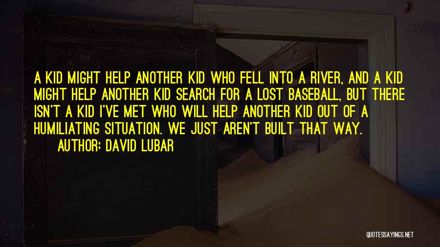 David Lubar Quotes: A Kid Might Help Another Kid Who Fell Into A River, And A Kid Might Help Another Kid Search For