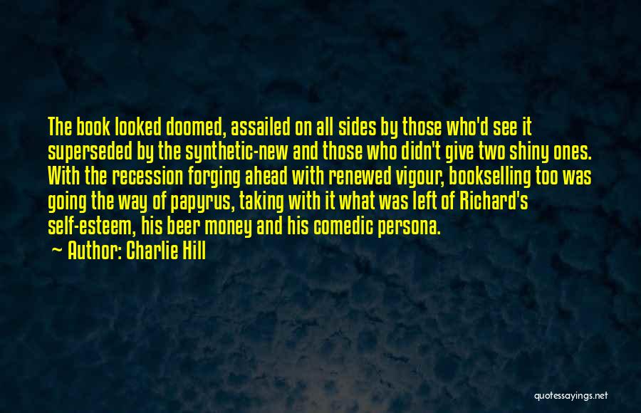 Charlie Hill Quotes: The Book Looked Doomed, Assailed On All Sides By Those Who'd See It Superseded By The Synthetic-new And Those Who