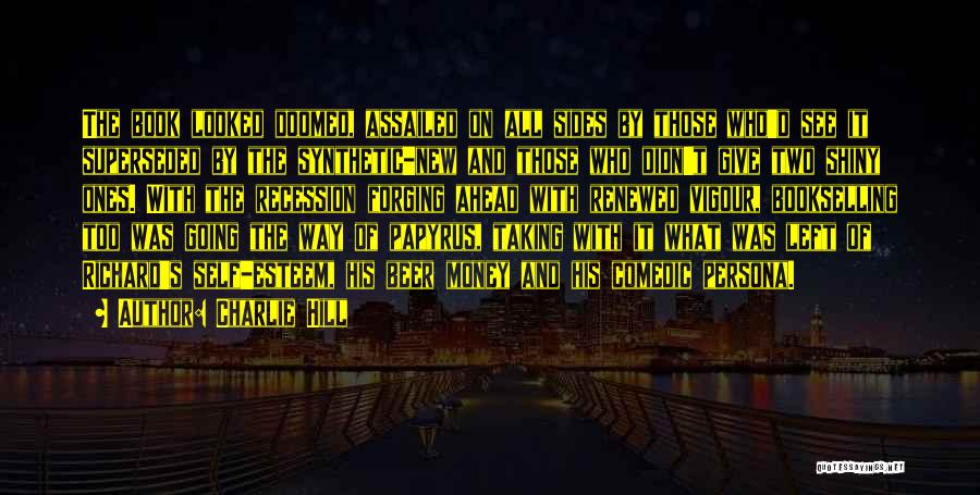 Charlie Hill Quotes: The Book Looked Doomed, Assailed On All Sides By Those Who'd See It Superseded By The Synthetic-new And Those Who