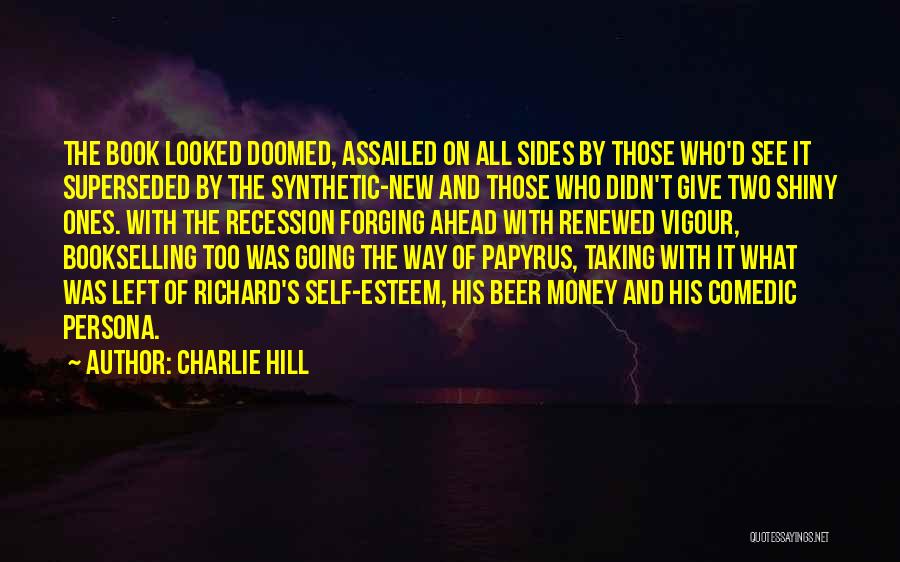 Charlie Hill Quotes: The Book Looked Doomed, Assailed On All Sides By Those Who'd See It Superseded By The Synthetic-new And Those Who