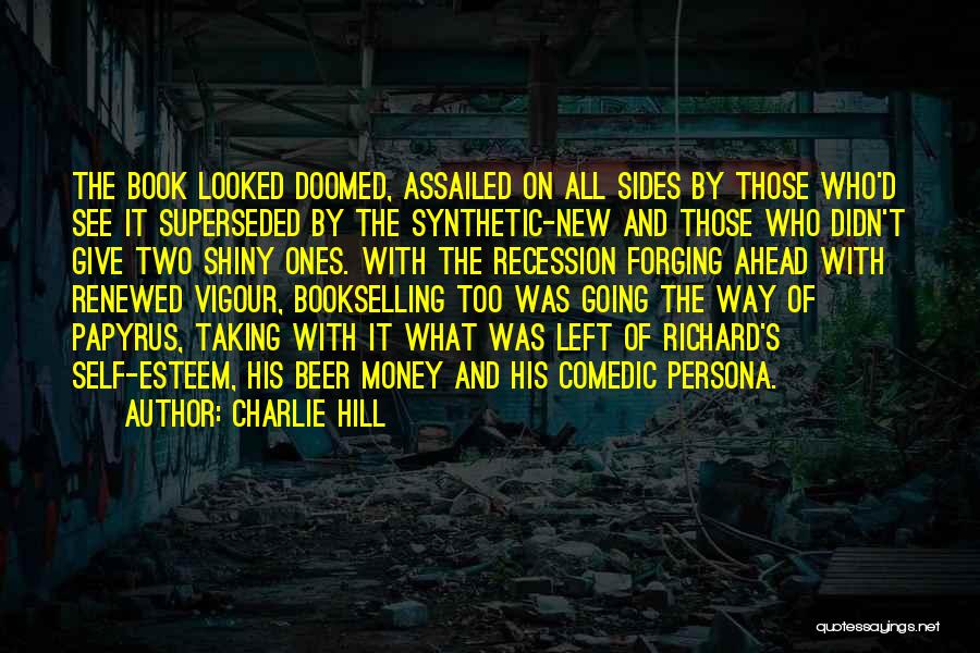 Charlie Hill Quotes: The Book Looked Doomed, Assailed On All Sides By Those Who'd See It Superseded By The Synthetic-new And Those Who