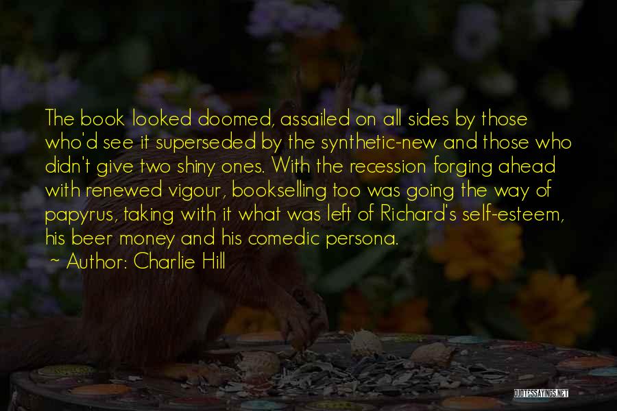 Charlie Hill Quotes: The Book Looked Doomed, Assailed On All Sides By Those Who'd See It Superseded By The Synthetic-new And Those Who