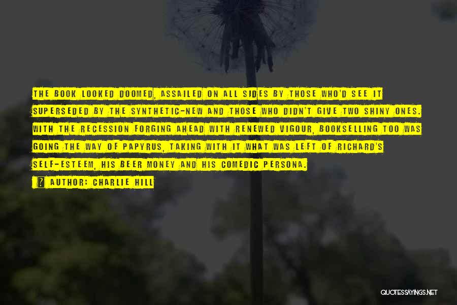 Charlie Hill Quotes: The Book Looked Doomed, Assailed On All Sides By Those Who'd See It Superseded By The Synthetic-new And Those Who