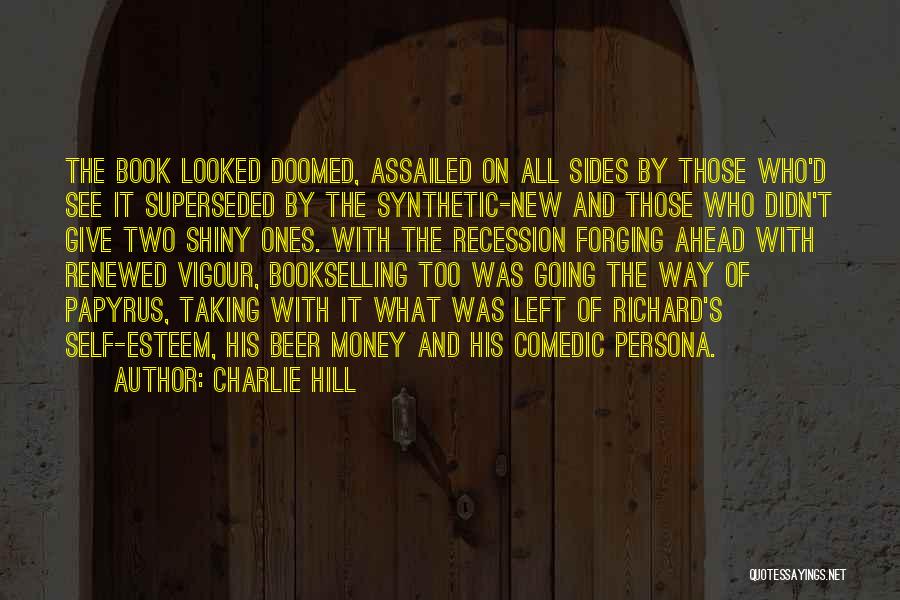 Charlie Hill Quotes: The Book Looked Doomed, Assailed On All Sides By Those Who'd See It Superseded By The Synthetic-new And Those Who