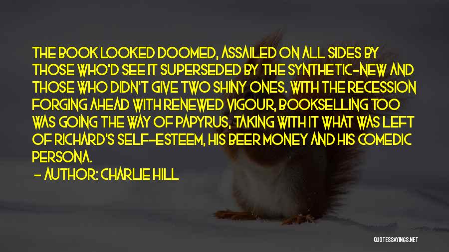 Charlie Hill Quotes: The Book Looked Doomed, Assailed On All Sides By Those Who'd See It Superseded By The Synthetic-new And Those Who