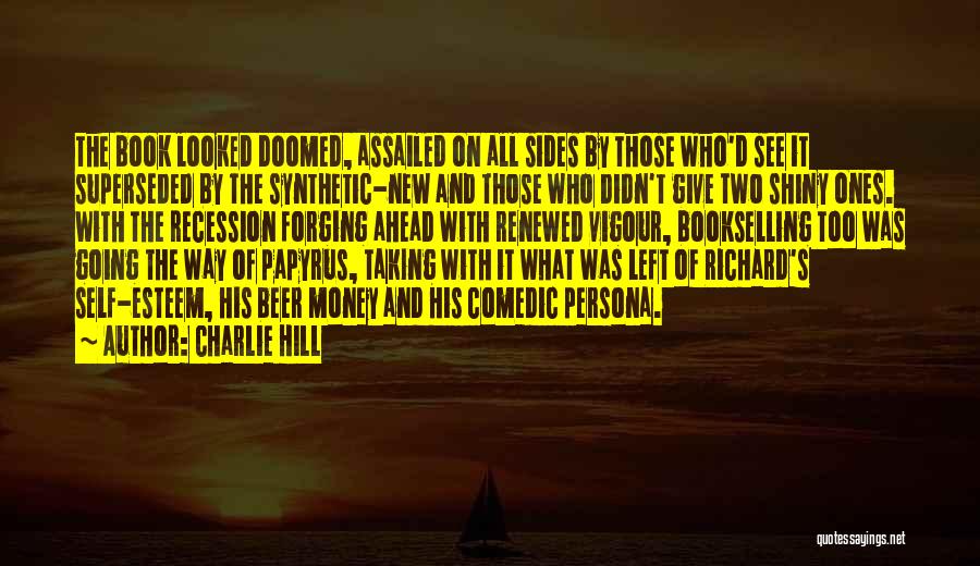 Charlie Hill Quotes: The Book Looked Doomed, Assailed On All Sides By Those Who'd See It Superseded By The Synthetic-new And Those Who