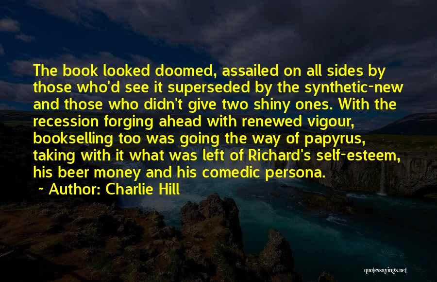 Charlie Hill Quotes: The Book Looked Doomed, Assailed On All Sides By Those Who'd See It Superseded By The Synthetic-new And Those Who