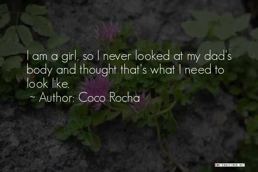 Coco Rocha Quotes: I Am A Girl, So I Never Looked At My Dad's Body And Thought That's What I Need To Look
