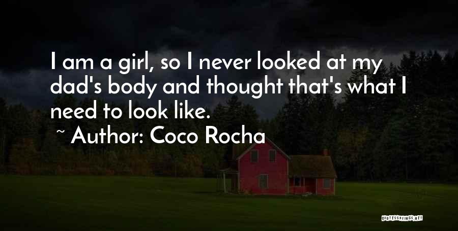 Coco Rocha Quotes: I Am A Girl, So I Never Looked At My Dad's Body And Thought That's What I Need To Look