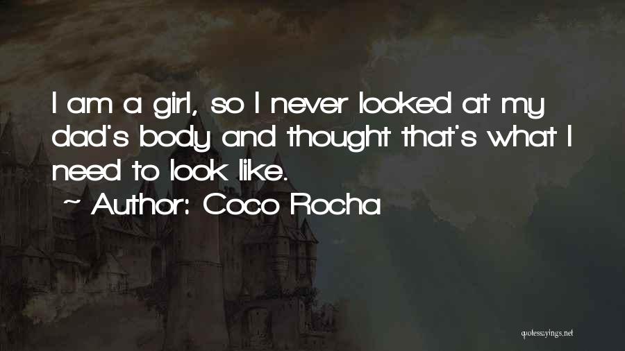 Coco Rocha Quotes: I Am A Girl, So I Never Looked At My Dad's Body And Thought That's What I Need To Look