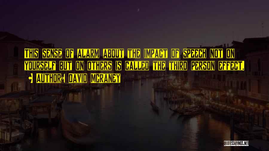 David McRaney Quotes: This Sense Of Alarm About The Impact Of Speech Not On Yourself But On Others Is Called The Third Person