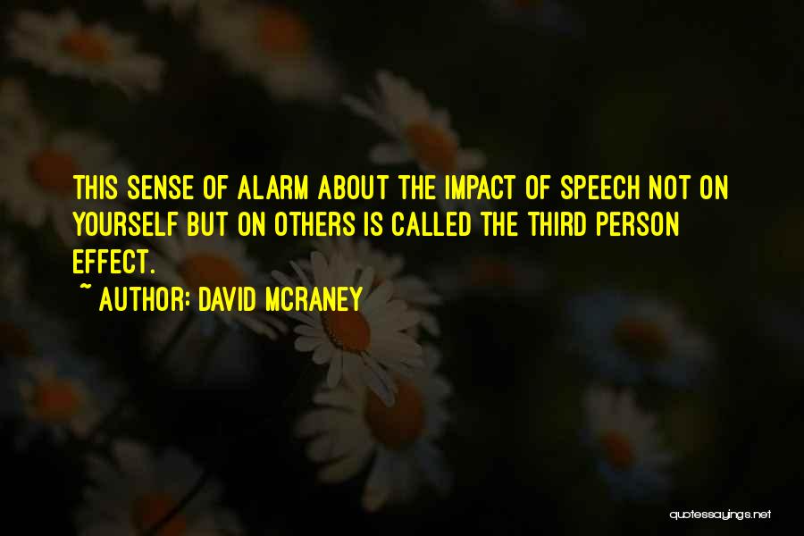 David McRaney Quotes: This Sense Of Alarm About The Impact Of Speech Not On Yourself But On Others Is Called The Third Person