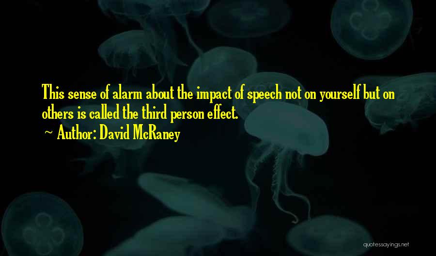 David McRaney Quotes: This Sense Of Alarm About The Impact Of Speech Not On Yourself But On Others Is Called The Third Person