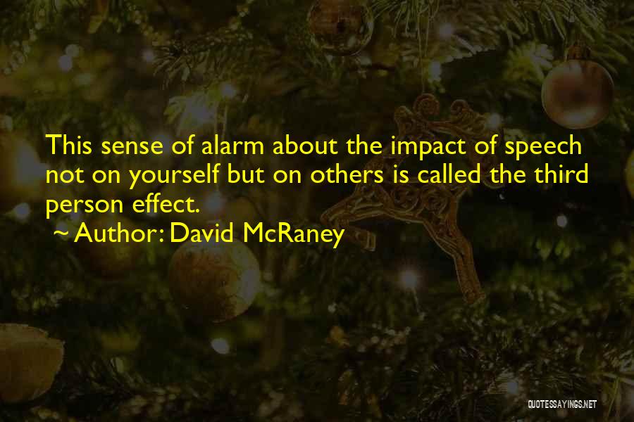 David McRaney Quotes: This Sense Of Alarm About The Impact Of Speech Not On Yourself But On Others Is Called The Third Person