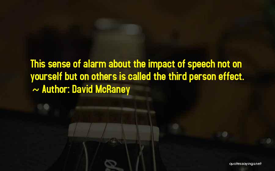 David McRaney Quotes: This Sense Of Alarm About The Impact Of Speech Not On Yourself But On Others Is Called The Third Person