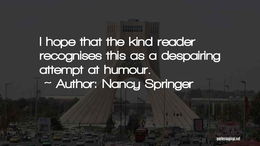 Nancy Springer Quotes: I Hope That The Kind Reader Recognises This As A Despairing Attempt At Humour.