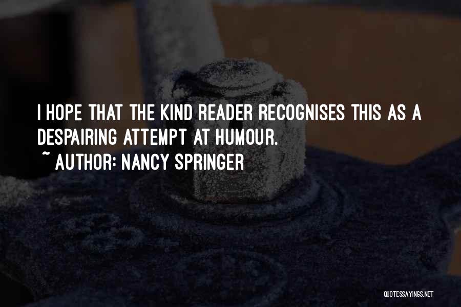 Nancy Springer Quotes: I Hope That The Kind Reader Recognises This As A Despairing Attempt At Humour.