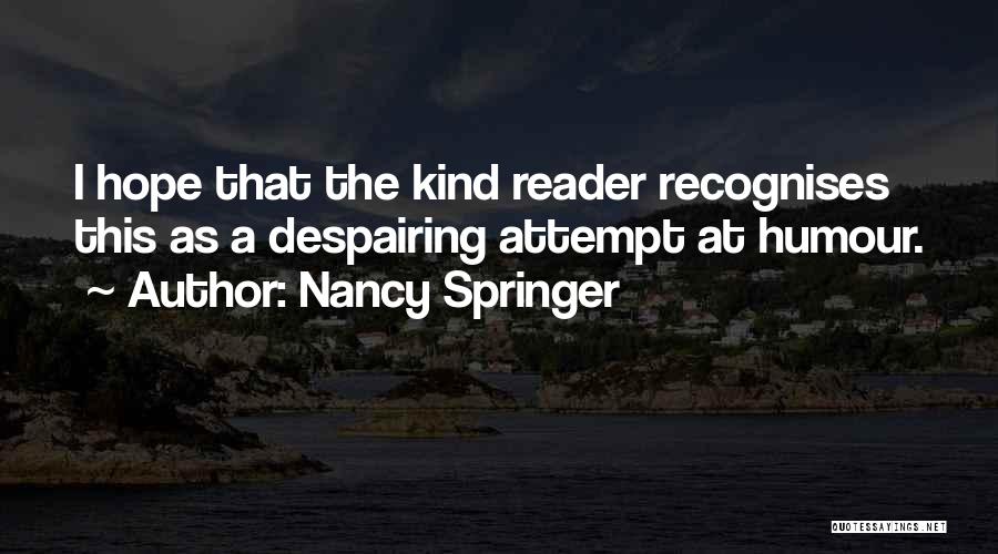 Nancy Springer Quotes: I Hope That The Kind Reader Recognises This As A Despairing Attempt At Humour.
