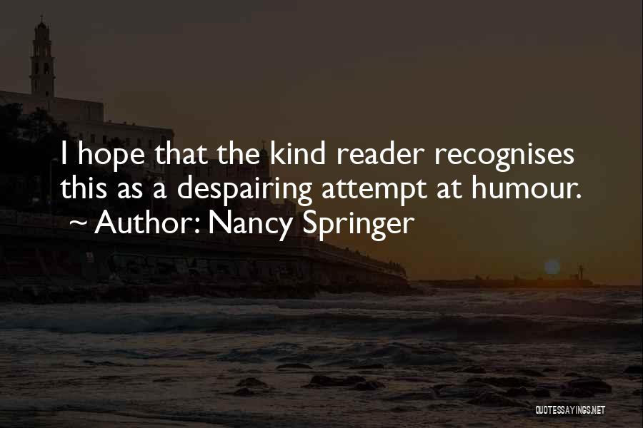 Nancy Springer Quotes: I Hope That The Kind Reader Recognises This As A Despairing Attempt At Humour.