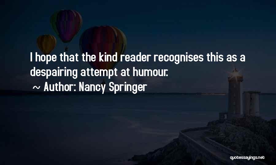 Nancy Springer Quotes: I Hope That The Kind Reader Recognises This As A Despairing Attempt At Humour.