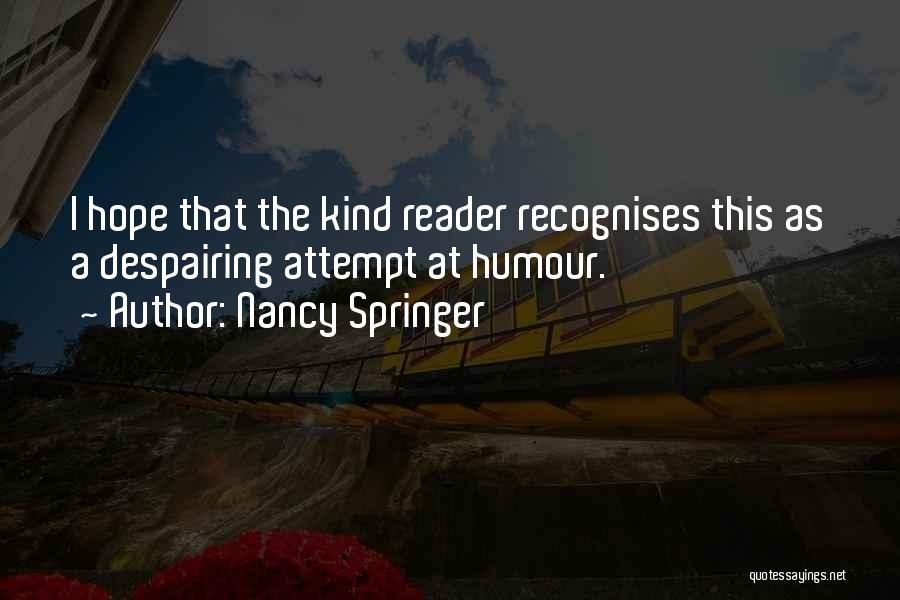 Nancy Springer Quotes: I Hope That The Kind Reader Recognises This As A Despairing Attempt At Humour.