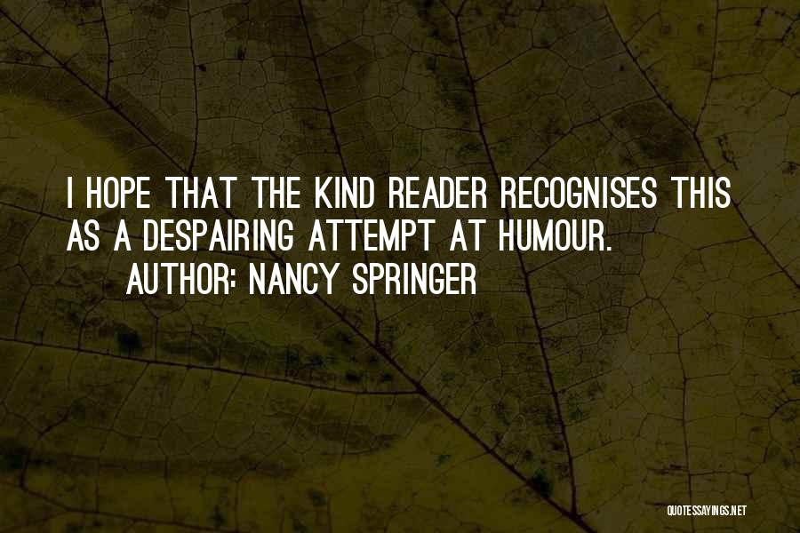 Nancy Springer Quotes: I Hope That The Kind Reader Recognises This As A Despairing Attempt At Humour.