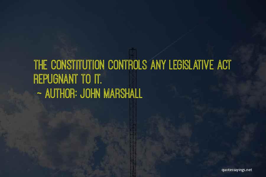 John Marshall Quotes: The Constitution Controls Any Legislative Act Repugnant To It.
