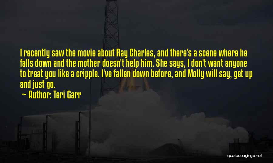 Teri Garr Quotes: I Recently Saw The Movie About Ray Charles, And There's A Scene Where He Falls Down And The Mother Doesn't