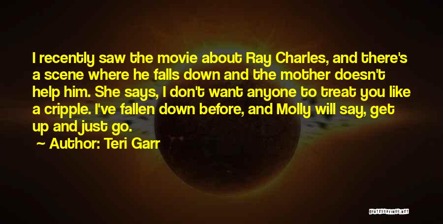 Teri Garr Quotes: I Recently Saw The Movie About Ray Charles, And There's A Scene Where He Falls Down And The Mother Doesn't