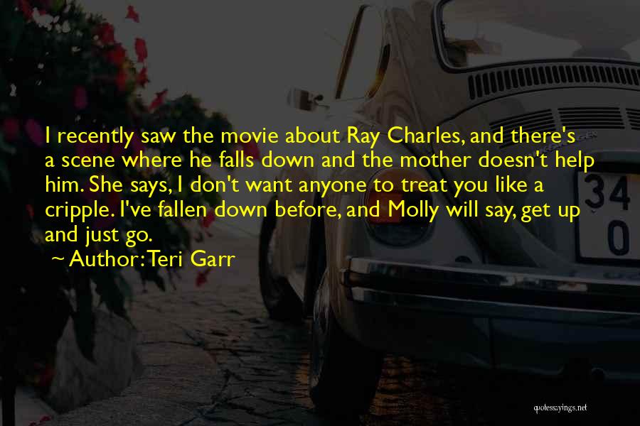 Teri Garr Quotes: I Recently Saw The Movie About Ray Charles, And There's A Scene Where He Falls Down And The Mother Doesn't