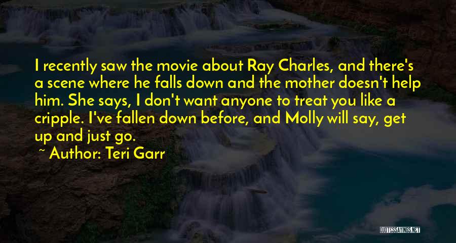 Teri Garr Quotes: I Recently Saw The Movie About Ray Charles, And There's A Scene Where He Falls Down And The Mother Doesn't